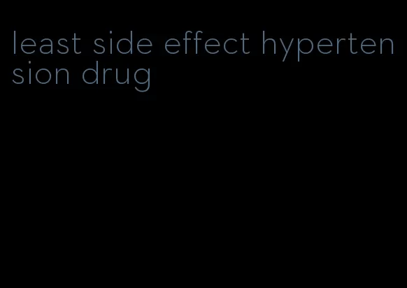 least side effect hypertension drug