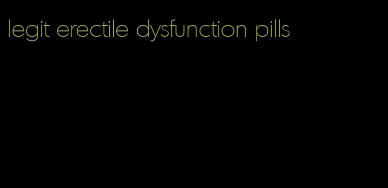 legit erectile dysfunction pills