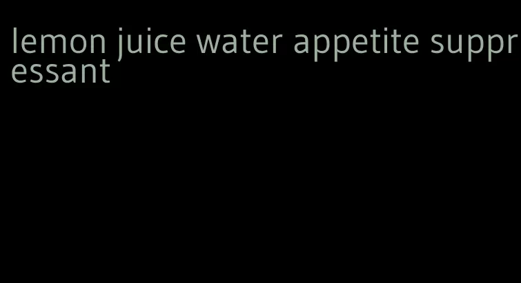 lemon juice water appetite suppressant