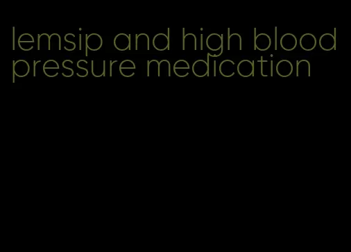 lemsip and high blood pressure medication