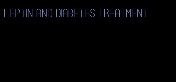leptin and diabetes treatment