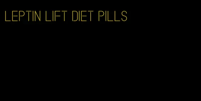 leptin lift diet pills