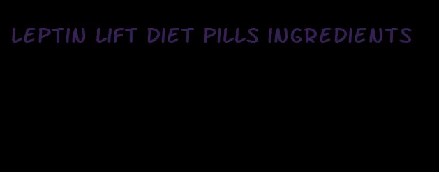 leptin lift diet pills ingredients