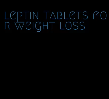 leptin tablets for weight loss