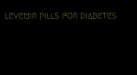 levemir pills for diabetes