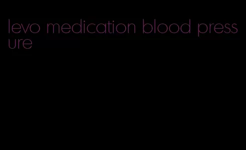levo medication blood pressure