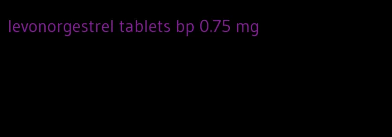 levonorgestrel tablets bp 0.75 mg
