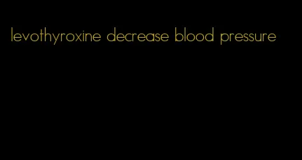levothyroxine decrease blood pressure