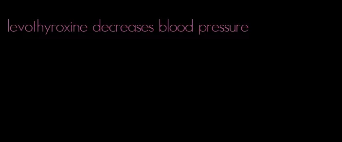 levothyroxine decreases blood pressure