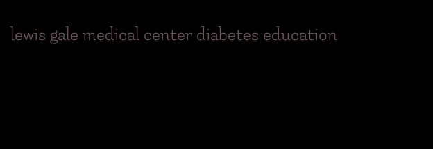 lewis gale medical center diabetes education