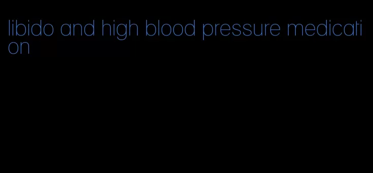 libido and high blood pressure medication