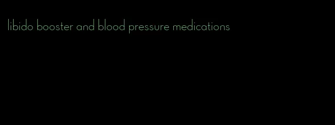 libido booster and blood pressure medications