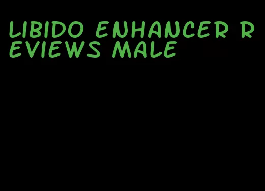 libido enhancer reviews male