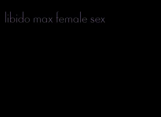 libido max female sex