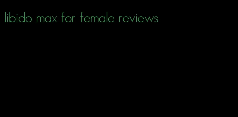 libido max for female reviews