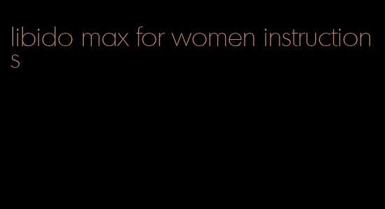 libido max for women instructions