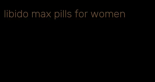 libido max pills for women