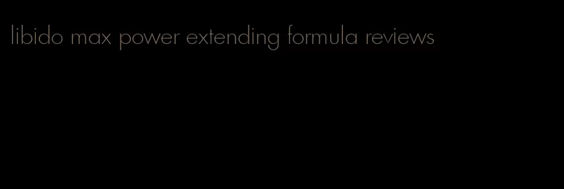 libido max power extending formula reviews