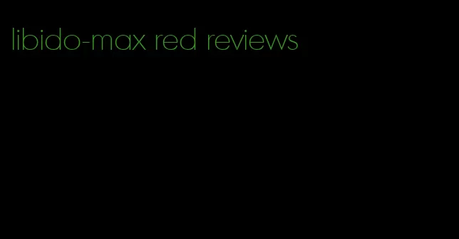 libido-max red reviews