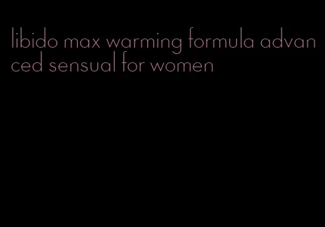 libido max warming formula advanced sensual for women
