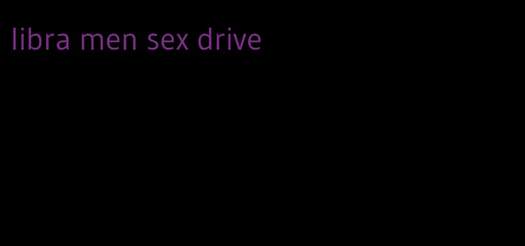 libra men sex drive
