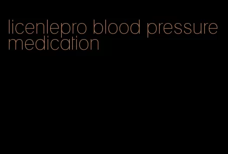 licenlepro blood pressure medication