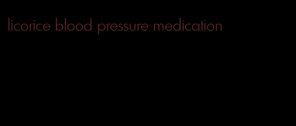 licorice blood pressure medication
