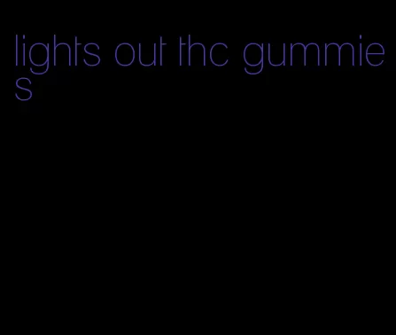 lights out thc gummies