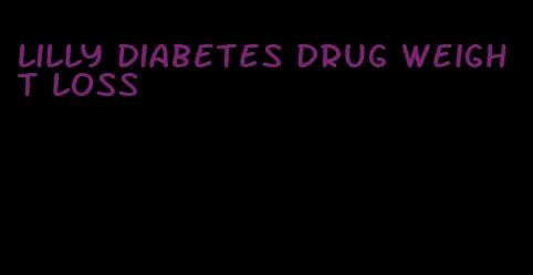 lilly diabetes drug weight loss
