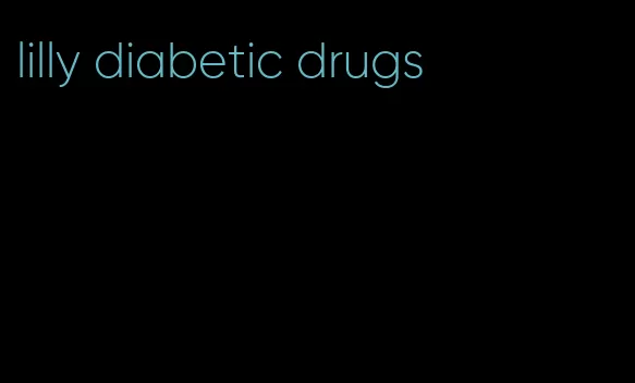 lilly diabetic drugs