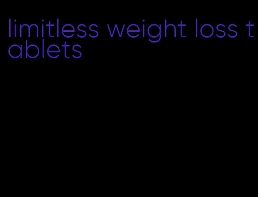 limitless weight loss tablets