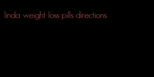 linda weight loss pills directions
