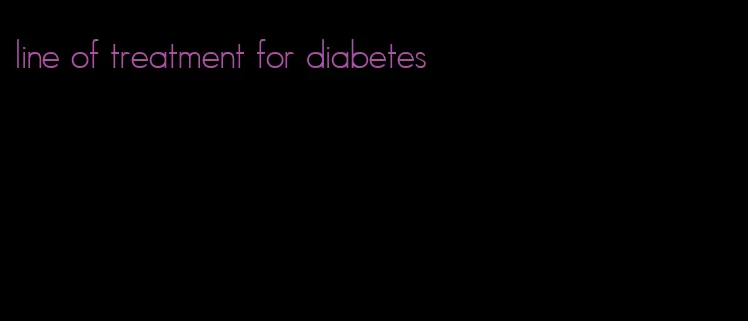line of treatment for diabetes