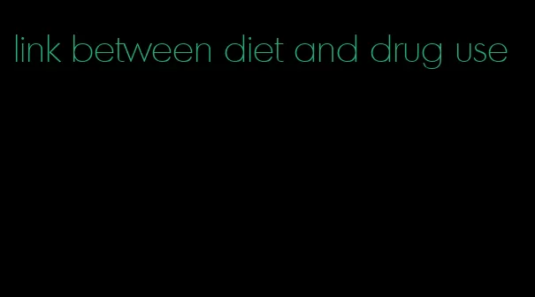 link between diet and drug use