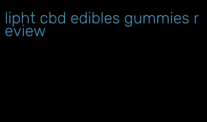 lipht cbd edibles gummies review