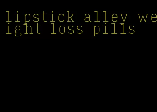 lipstick alley weight loss pills
