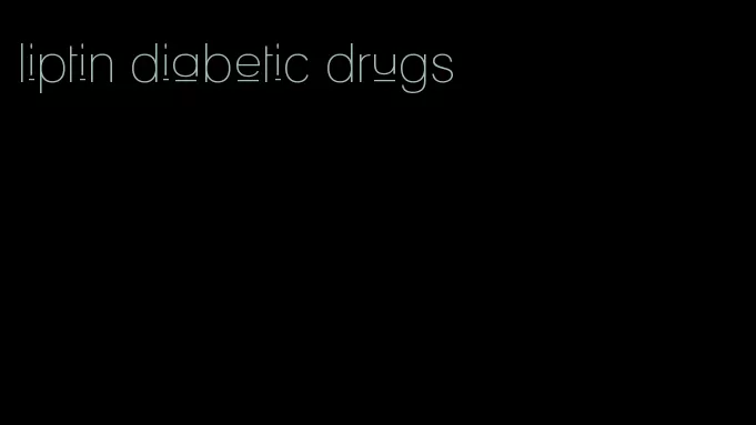 liptin diabetic drugs