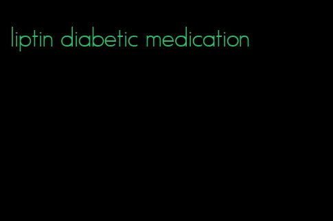 liptin diabetic medication