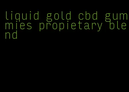 liquid gold cbd gummies propietary blend