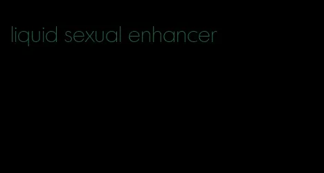 liquid sexual enhancer