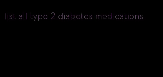 list all type 2 diabetes medications