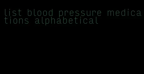 list blood pressure medications alphabetical