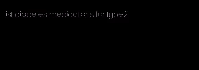 list diabetes medications for type2
