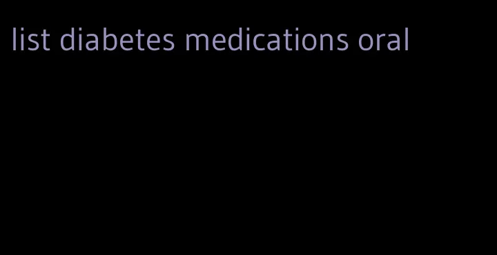 list diabetes medications oral