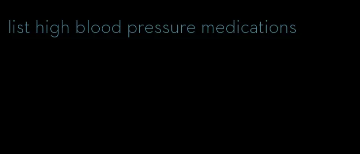 list high blood pressure medications