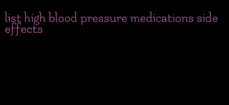 list high blood pressure medications side effects