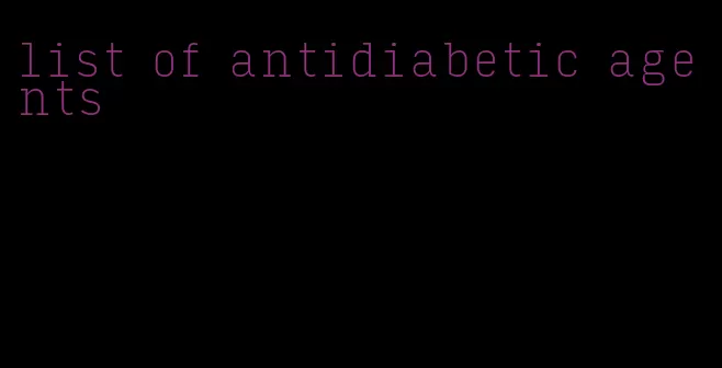 list of antidiabetic agents