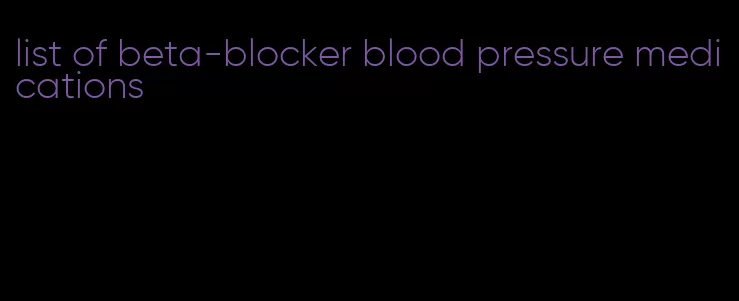 list of beta-blocker blood pressure medications