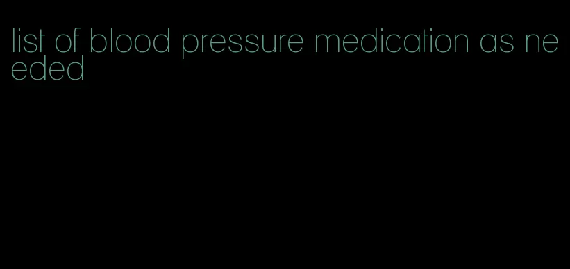 list of blood pressure medication as needed