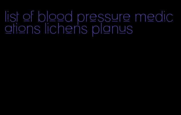 list of blood pressure medications lichens planus